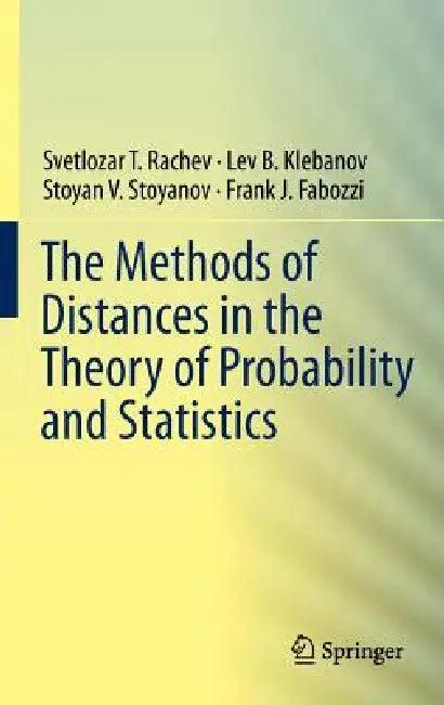 The Methods of Distances in the Theory of Probability and Statistics (English, Svetlozar T. Rachev | Lev Klebanov | Stoyan V. Stoyanov)