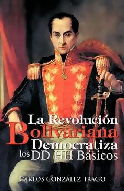 La Revolucion Bolivariana Democratiza Los DD Hh Basicos (English, Carlos Gonz Lez Irago | Carlos Gonzalez Irago)
