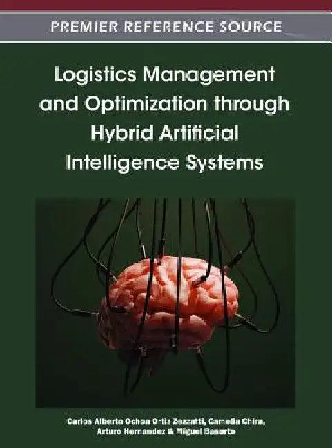 Logistics Management and Optimization through Hybrid Artificial Intelligence Systems (English, Carlos Alberto Ochoa Ortiz Zezzatti | Camelia Chira | Arturo Hernandez)