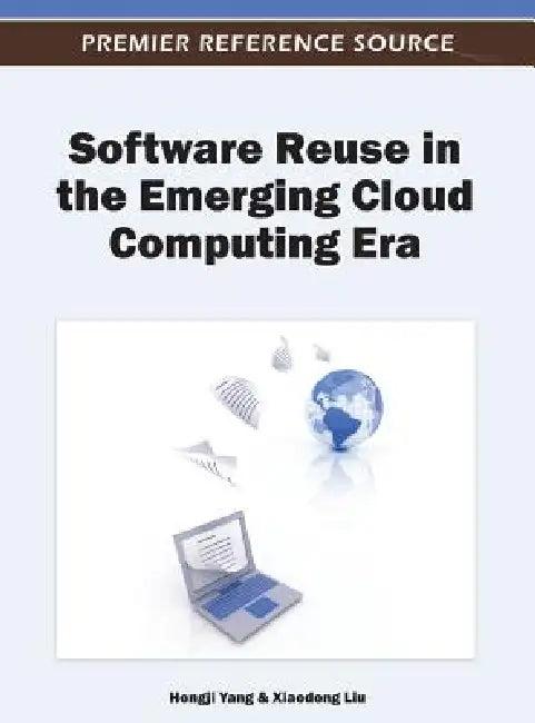 Software Reuse in the Emerging Cloud Computing Era (English, Hongji Yang | Xiaodong Liu)