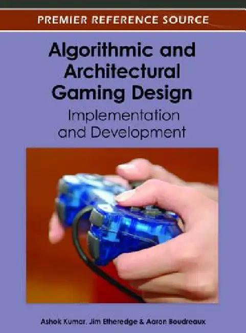 Algorithmic and Architectural Gaming Design (English, Ashok Kumar | Jim Etheredge | Aaron Boudreaux)