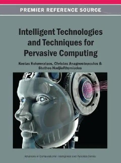 Intelligent Technologies and Techniques for Pervasive Computing (English, Kostas Kolomvatsos | Christos Anagnostopoulos | Stathes Hadjiefthymiades)
