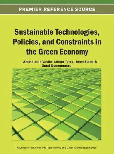 Sustainable Technologies, Policies, and Constraints in the Green Economy (English, Andrei Jean-Vasile | Turek Rahoveanu Adrian | Jonel Subic)