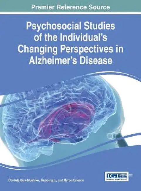 Psychosocial Studies of the Individual's Changing Perspectives in Alzheimer's Disease (English, Cordula Dick-Muehlke | Ruobing Li | Myron Orleans)