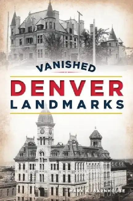 Vanished Denver Landmarks (English, Mark A. Barnhouse)