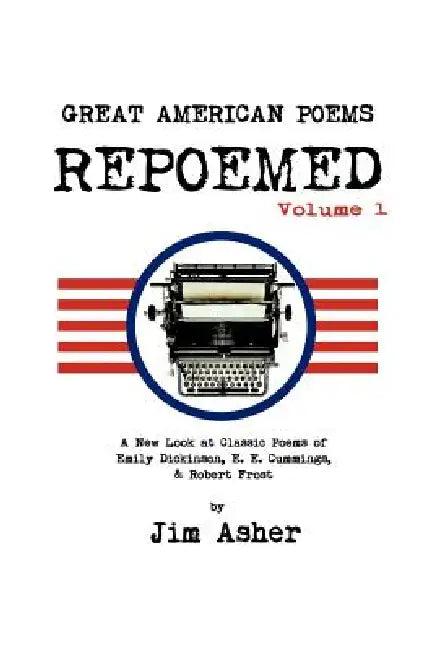 Great American Poems - Repoemed (English, Jim Asher)
