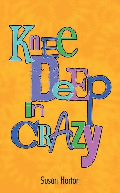 Knee Deep in Crazy (English, Susan Horton)