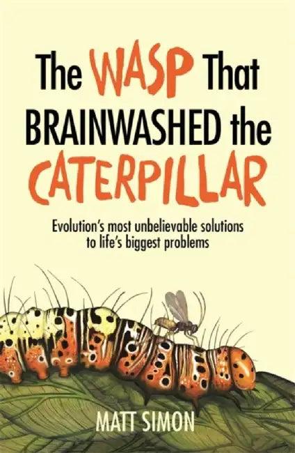 The Wasp That Brainwashed the Caterpillar (English, Matt Simon)