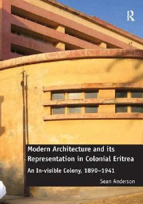 Modern Architecture and Its Representation in Colonial Eritrea (English, Sean Anderson)