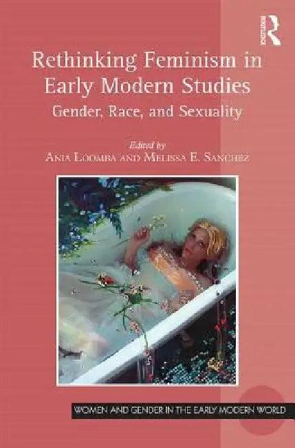 Rethinking Feminism in Early Modern Studies (English, Ania Loomba | Melissa E. Sanchez)