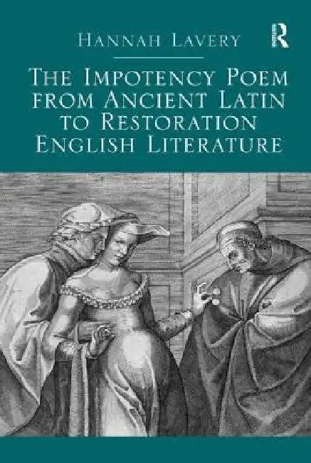 The Impotency Poem from Ancient Latin to Restoration English Literature (English, Hannah Lavery)