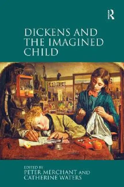 Dickens and the Imagined Child (English, Peter Merchant | Catherine Waters)