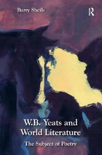 W.B. Yeats And World Literature (English, Barry Sheils)