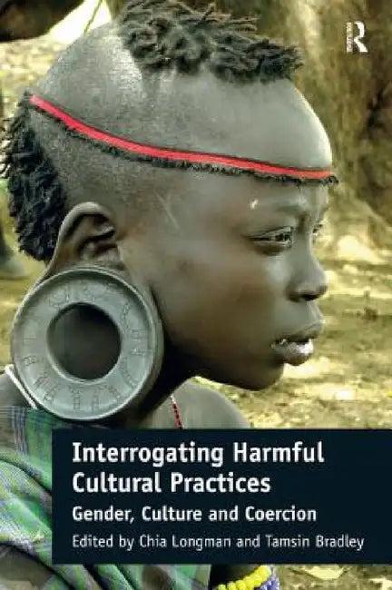 Interrogating Harmful Cultural Practices (English, Chia Longman | Tamsin Bradley)