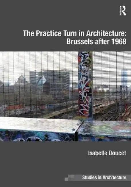 The Practice Turn in Architecture (English, Isabelle Doucet)