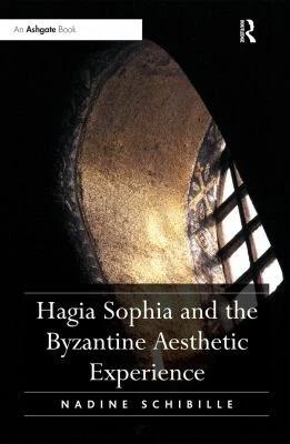 Hagia Sophia and the Byzantine Aesthetic Experience (English, Nadine Schibille)