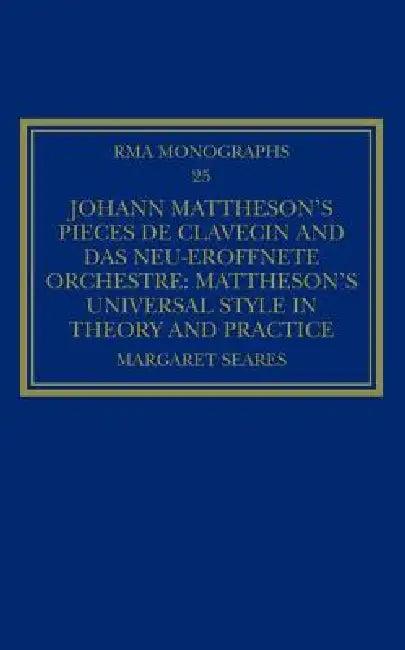 Johann Mattheson's Pièces de Clavecin and Das Neu-Eröffnete Orchestre (English, Margaret Seares)