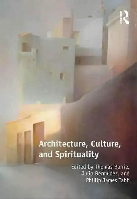 Architecture, Culture, and Spirituality (English, Thomas Barrie | Julio Bermudez)