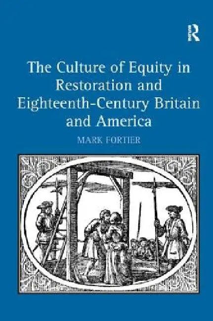The Culture of Equity in Restoration and Eighteenth-Century Britain and America (English, Mark Fortier)