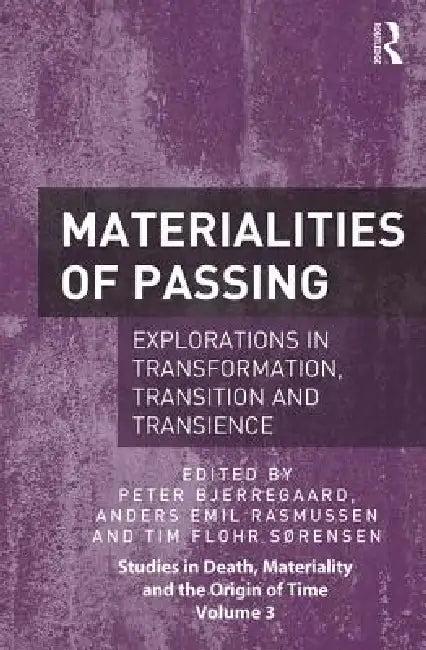 Materialities of Passing (English, Peter Bjerregaard | Anders Emil Rasmussen | Tim Flohr Sørensen)