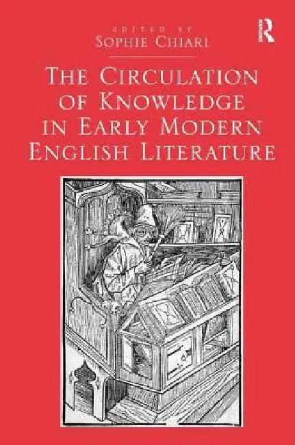 The Circulation of Knowledge in Early Modern English Literature (English, Sophie Chiari)