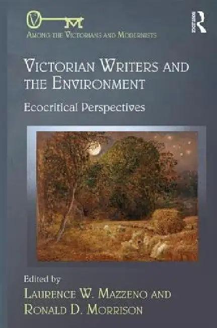 Victorian Writers And The Environment (English, Laurence W. Mazzeno | Ronald D. Morrison)