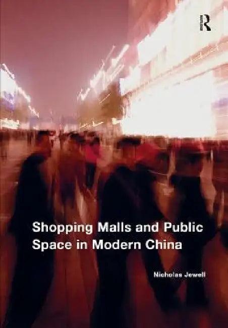 Shopping Malls and Public Space in Modern China (English, Nicholas Jewell)