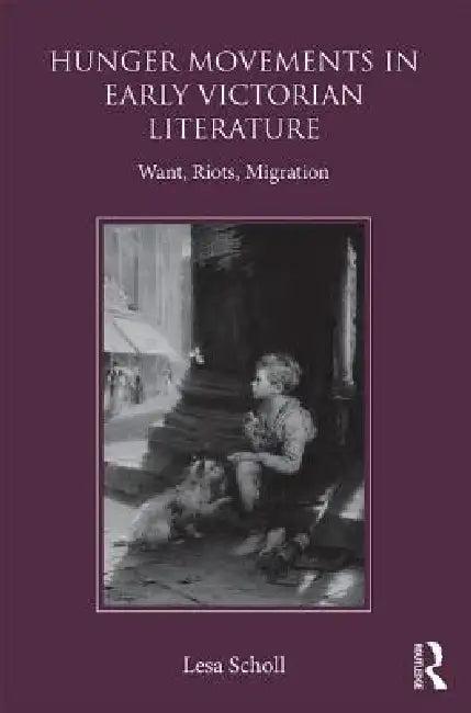 Hunger Movements in Early Victorian Literature (English, Lesa Scholl)