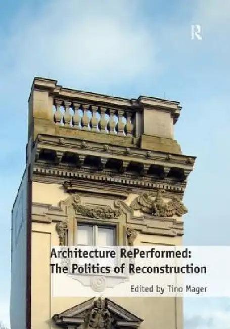 Architecture Reperformed (English, Tino Mager)