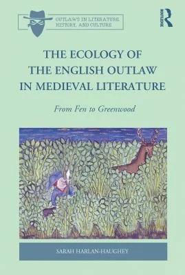 The Ecology of the English Outlaw in Medieval Literature (English, Sarah Harlan-Haughey)