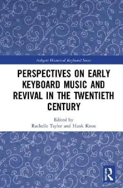 Perspectives on Early Keyboard Music and Revival in the Twentieth Century (English, Rachelle Taylor | Hank Knox)