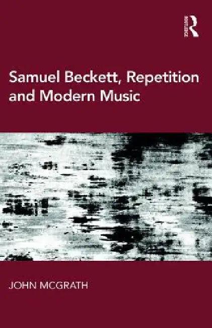 Samuel Beckett, Repetition and Modern Music (English, John Mcgrath)