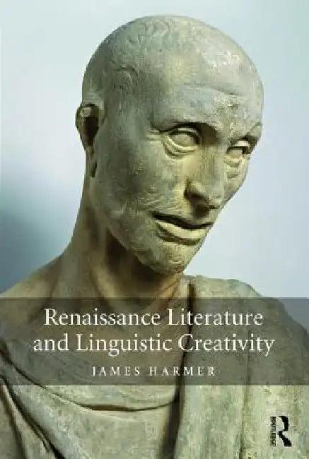 Renaissance Literature and Linguistic Creativity (English, James Harmer)