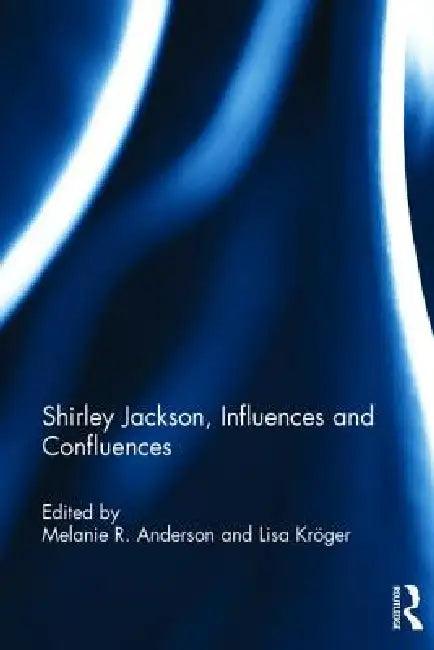 Shirley Jackson, Influences and Confluences (English, Melanie R. Anderson | Lisa Kröger)