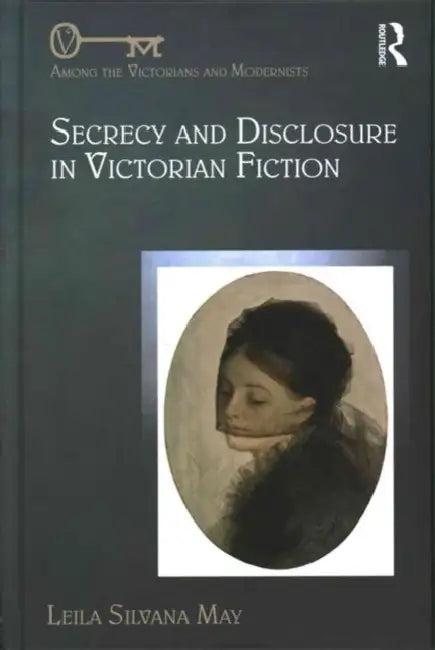Secrecy and Disclosure in Victorian Fiction (English, Leila Silvana May)