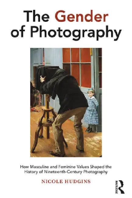 The Gender of Photography (English, Nicole Hudgins)