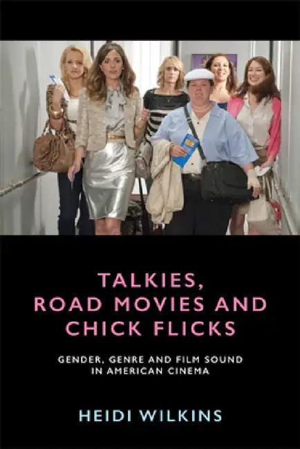 Talkies, Road Movies and Chick Flicks (English, Heidi Wilkins)