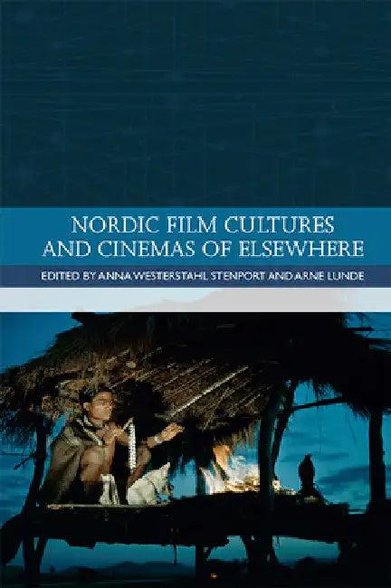 Nordic Film Cultures and Cinemas of Elsewhere (English, Anna Westerstahl Stenport | Arne Lunde)