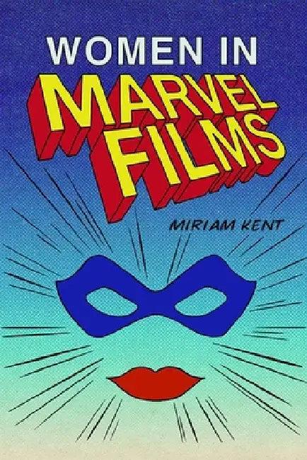 Women in Marvel Films (English, Miriam Kent)