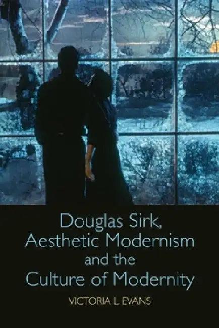 Douglas Sirk, Aesthetic Modernism and the Culture of Modernity (English, Victoria L. Evans)