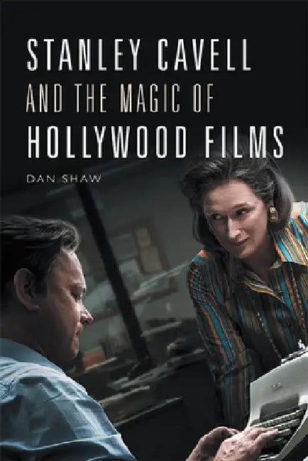 Stanley Cavell and the Magic of Hollywood Films (English, Daniel Shaw)