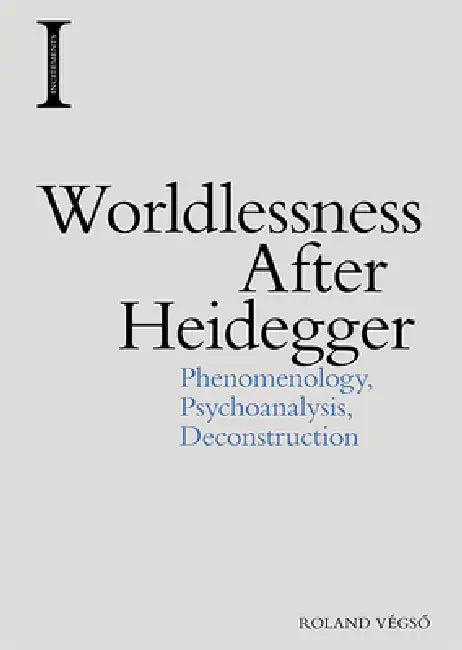 Worldlessness After Heidegger (English, Roland Végsö)