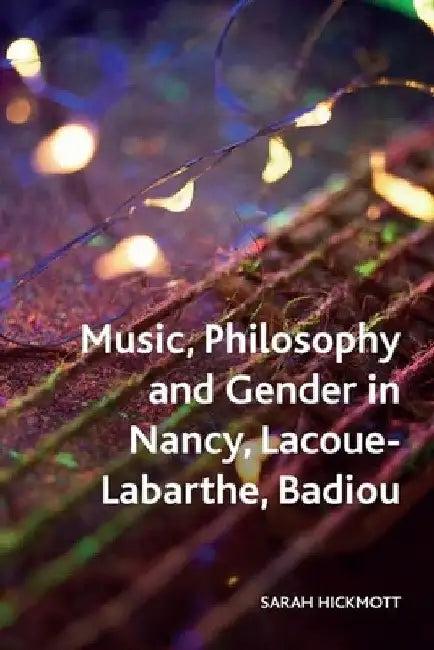 Music, Philosophy and Gender in Nancy, Lacoue-Labarthe, Badiou (English, Sarah Hickmott)