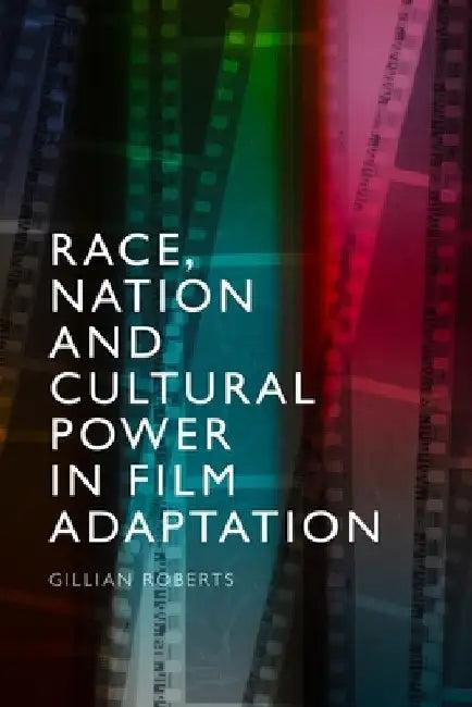 Race, Nation and Cultural Power in Film Adaptation (English, Gillian Roberts)