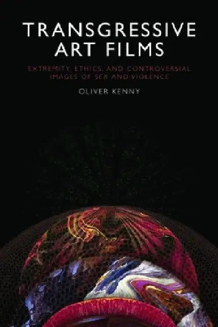 Transgressive Art Films (English, Oliver Kenny)