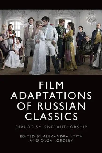 Film Adaptations of Russian Classics (English, Alexandra Smith | Olga Sobolev)