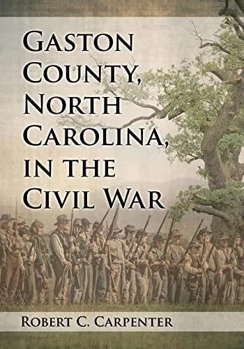 Gaston County, North Carolina, in the Civil War (English, Robert C. Carpenter)
