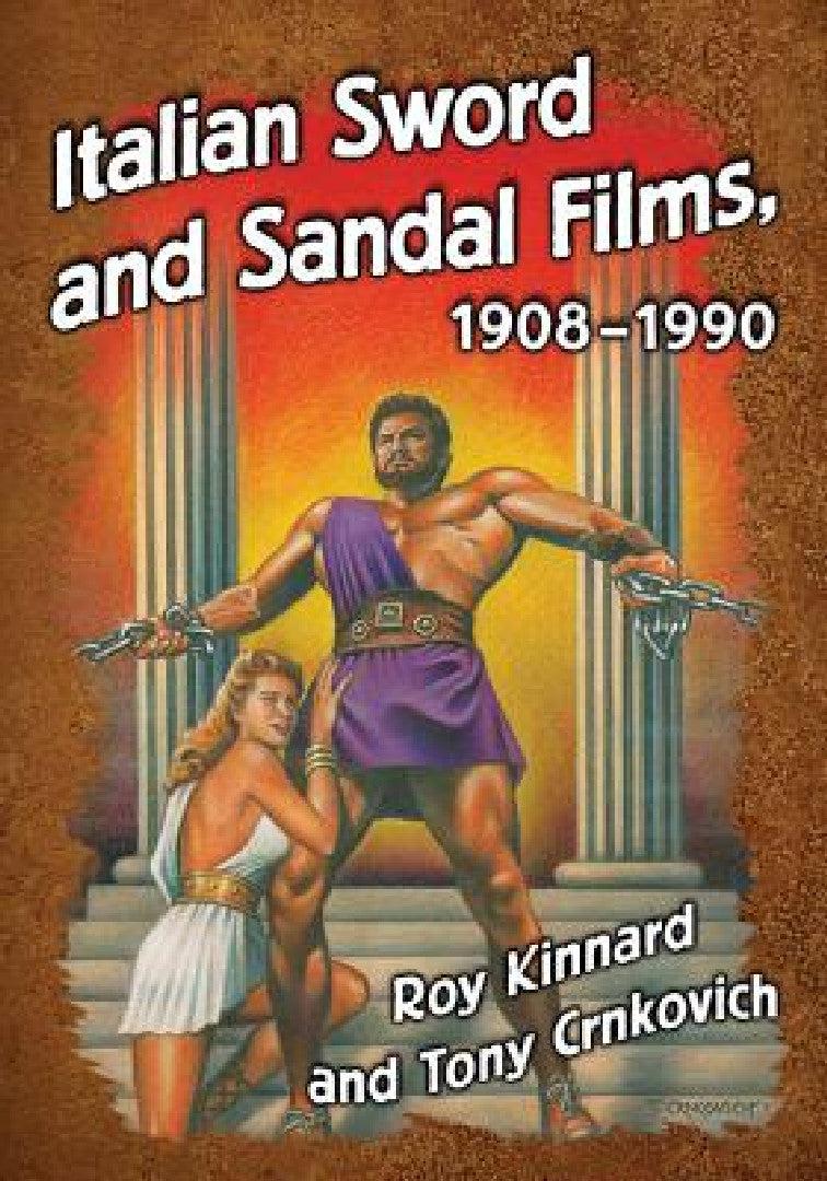 Italian Sword and Sandal Films, 1908-1990 (English, Roy Kinnard | Tony Crnkovich)