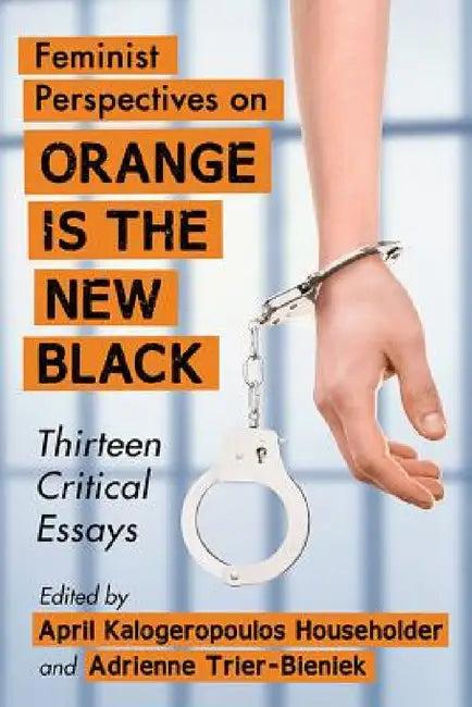Feminist Perspectives on Orange Is the New Black (English, April Kalogeropoulos Householder | Adrienne Trier-Bieniek)