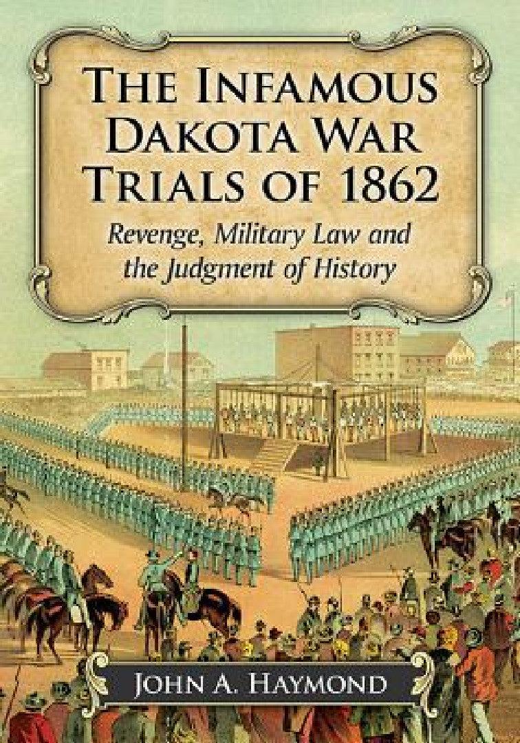 The Infamous Dakota War Trials of 1862 (English, John A. Haymond)